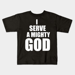 Christian Gift I Serve A Mighty God Kids T-Shirt